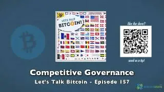 Competitive Governance - Let's Talk Bitcoin Episode 157