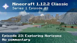 🌅 Minecraft 1.12.2 Classic Survival - S1 E23 (Exploring Horizons) - No Commentary