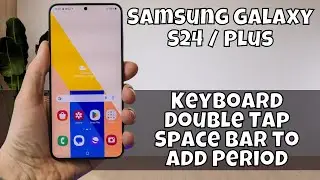 Samsung Galaxy S24 / Plus Keyboard Double Tap Space Bar to Add Period