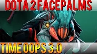 Dota 2 Facepalms - Time Oops 3.0