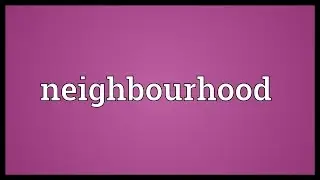 Neighbourhood Meaning