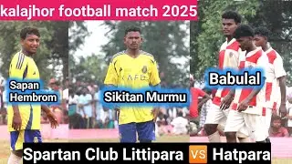 Spartan Club Littipara🆚 Hatpara Gandhi Chock | Kalajhor football match 2025