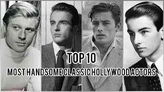 Top 10 most handsome classic hollywood actors