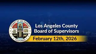 Los Angeles County Board of Supervisors 2026-27 Departmental Budget Presentations  - 2/12/26