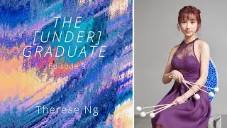 The [Under]Graduate - Episode 9 || Therese Ng