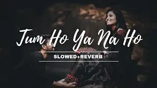 Tum Ho Ya Na Ho... [Original Version] Mind Relaxing Song hindi 2026