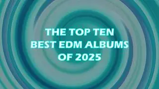 The Top Ten Best EDM Albums of 2025