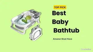 Top 3 Baby Bathtub for Newborns & Toddlers – Amazon Edition