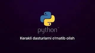 1 - Dars: Python. Kerakli dasturlashni o'rnatib olish.