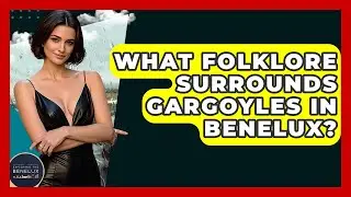 What Folklore Surrounds Gargoyles In Benelux? - Exploring The Benelux