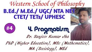 Educational Philosophy Video- 4 Pragmatism for DEd/ BEd/ MEd/ UPSESC/ DSSSB/ KVS/ CTET/ UGC/ NTA NET