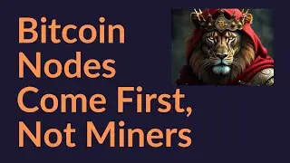 Bitcoin Nodes Come First, Not Miners