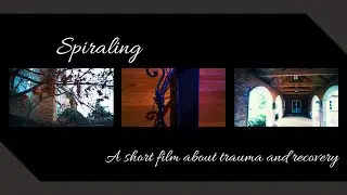 Spiraling: A short film about trauma and recovery