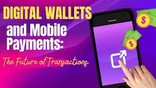 Digital Wallets and Mobile Payments: The Future of Transactions