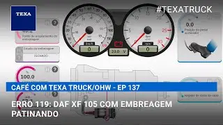 ERRO 119: DAF XF 105 com embreagem patinando | CAF&Eacute; COM TEXA TRUCK - EP 137