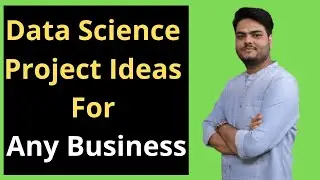 Data Science Project Ideas for Any Business| Data Science Project for Beginners | Data Science