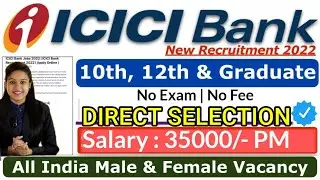ICICI BANK RECRUITMENT 2022 | No Exam | 10th & 12th Pass | No Fee | Apply Now!!