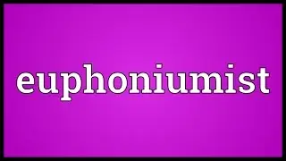 Euphoniumist Meaning