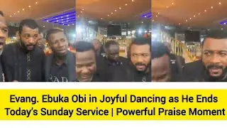 Evang. Ebuka Obi in Joyful Dancing as He Ends Today’s Sunday Service | Powerful Praise Moment