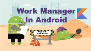 Android WorkManager Explained in Kotlin | Background Tasks, Constraints & Scheduling
