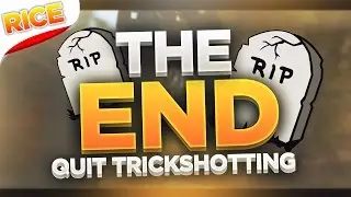 THE END (Quit Trickshotting)