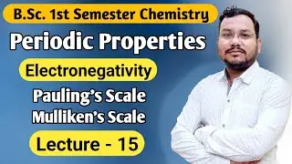 Electronegativity | Paulings scale | Mullikens Scale | Periodic Properties Bsc 1st semester chemistr