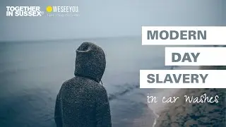 Modern Day Slavery in car washes | Together in Sussex