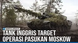 TANK CHALLENGER 2 INGGRIS JADI TARGET OPERASI PASUKAN MOSKOW