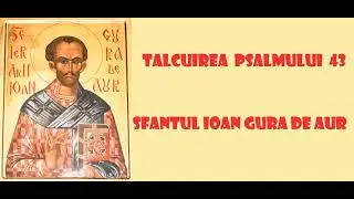 Talcuirea Psalmului 43 - Sfantul Ioan Gura de Aur