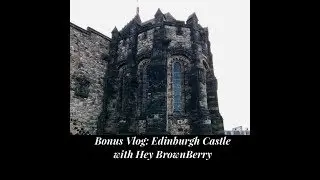 EYF 2019 Vlogs with Hey BrownBerry - Edinburgh Castle Views
