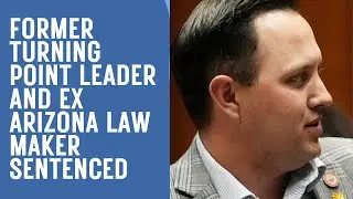 Former TPUSA leader and ex Arizona law maker sentenced for election fraud