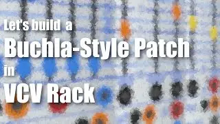 Let's build a Buchla-Style Patch in VCV Rack