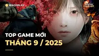 Game Mới Đ&aacute;ng Chơi Nhất Th&aacute;ng 9/2025 | ENDIPLAY