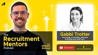 Gabbi Trotter - The power of humility, personal branding and meetups in Recruitment.