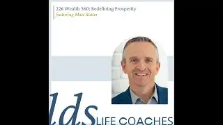 226. Wealth 360: Redefining Prosperity with Matt Rutter