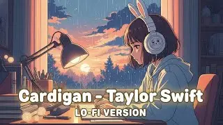 Cardigan – Taylor Swift Lo-fi Cover | Chill Study Beats
