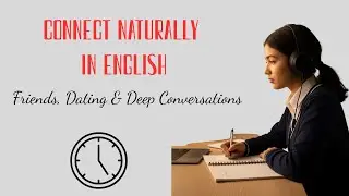 Connect Naturally in English | Friends, Dating & Deep Conversations
