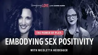 The Power of Play: Embodying Sex Positivity with Nicoletta Heidegger
