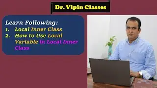 Java Local Inner Class | How to Use Local Variable in Local Inner Class | Dr Vipin Classes