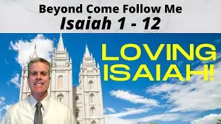 Isaiah 1-12: Beyond Come Follow Me