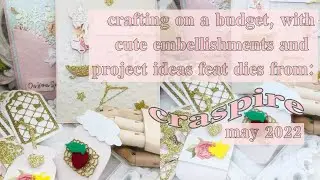 Crafting on a Budget: Cute embellishment ideas and more, with Dies from Craspire | May 2022