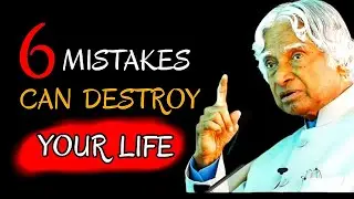 Six Mistakes that will  Destroy your Life