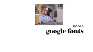 Usando o Google Fonts