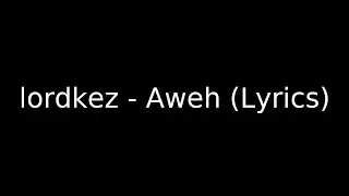 lordkez - Aweh (Lyrics)