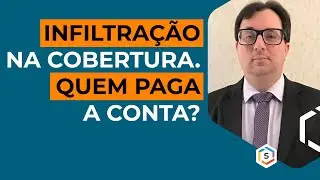 Infiltração na cobertura. Quem paga: condomínio ou proprietário? | Série: Especialistas