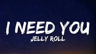 Jelly Roll - I Need You (Lyrics)