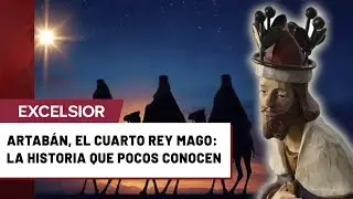Artab&aacute;n, el cuarto Rey Mago: la historia que pocos conocen