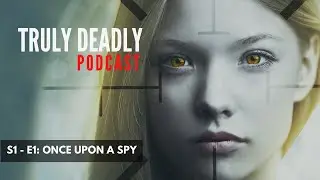 Thriller Fiction Podcast: Truly Deadly Episode 1 - Once Upon a Spy