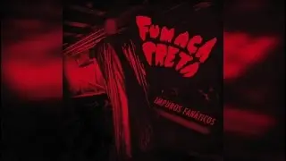 Fumaça Preta - Impuros Fanáticos (Full Album Stream)