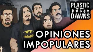 Plastic Of The Dawns Ep. 6 - Opiniones Impopulares 🤫